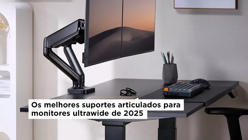 Os melhores suportes articulados para monitores ultrawide de 2025