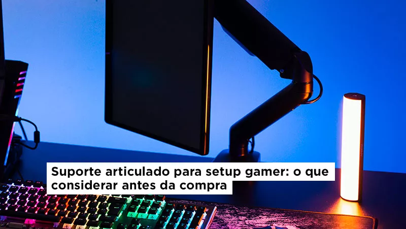 Suporte articulado para setup gamer: o que considerar antes da compra