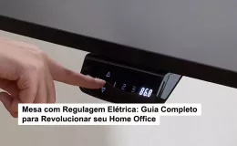 Mesa com Regulagem Elétrica: Guia Completo para Revolucionar seu Home Office