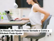 Os Riscos de Passar Horas Sentado e Como a Slikdesk Pode Ajudar