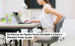 Os Riscos de Passar Horas Sentado e Como a Slikdesk Pode Ajudar
